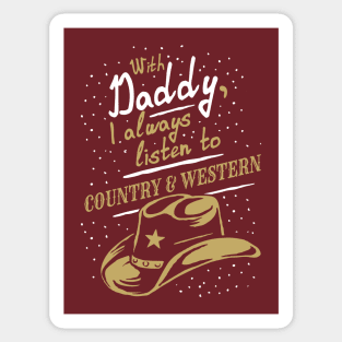 With Daddy, I always listen to Country & Western, funny Sticker